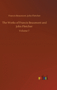 The Works of Francis Beaumont and John Fletcher: Volume 7