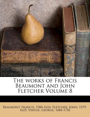 The Works of Francis Beaumont and John Fletcher (Volume 8) - Beaumont, Francis