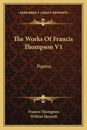 The Works of Francis Thompson V1: Poems