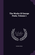 The Works Of George Peele, Volume 1