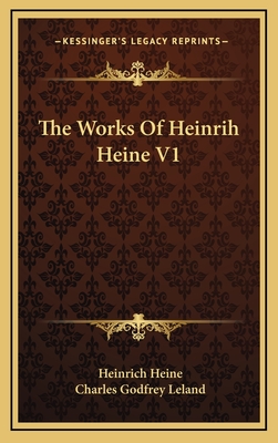 The Works of Heinrih Heine V1 - Heine, Heinrich, and Leland, Charles Godfrey, Professor (Translated by)