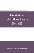 The works of Hubert Howe Bancroft (Volume VII) History of the Central America (Vo. II.) 1530.-1800