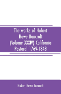 The works of Hubert Howe Bancroft (Volume XXXIV) California Pastoral 1769-1848