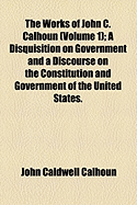 The Works of John C. Calhoun Volume 1