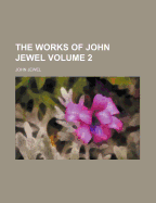 The Works of John Jewel; Volume 2