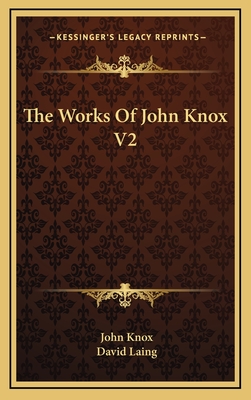 The Works of John Knox V2 - Knox, John, and Laing, David (Editor)