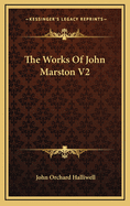 The Works of John Marston V2