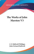 The Works of John Marston V3