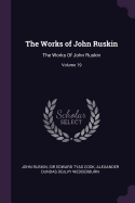 The Works of John Ruskin: The Works of John Ruskin; Volume 19