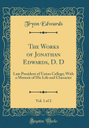 The Works of Jonathan Edwards, D. D, Vol. 1 of 2: Late President of Union College; With a Memoir of His Life and Character (Classic Reprint)