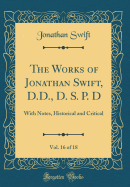 The Works of Jonathan Swift, D.D., D. S. P. D, Vol. 16 of 18: With Notes, Historical and Critical (Classic Reprint)