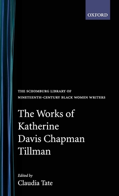 The Works of Katherine Davis Chapman Tillman - Tillman, Katherine Davis Chapman, and Tate, Claudia (Editor)