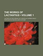 The Works of Lactantius (Volume 1)