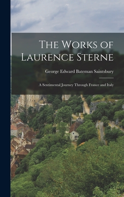 The Works of Laurence Sterne: A Sentimental Journey Through France and Italy - Saintsbury, George Edward Bateman