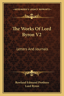 The Works of Lord Byron V2: Letters and Journals