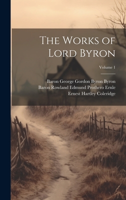 The Works of Lord Byron; Volume 1 - Coleridge, Ernest Hartley, and Byron, Baron George Gordon Byron, and Ernle, Baron Rowland Edmund Prothero