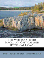 The Works of Lord Macaulay: Critical and Historical Essays