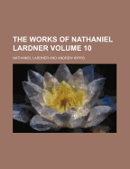 The Works of Nathaniel Lardner Volume 10