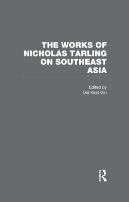 The Works of Nicholas Tarling on Southeast Asia - Keat Gin, Ooi (Editor)