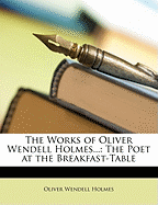 The Works of Oliver Wendell Holmes: The Poet at the Breakfast-Table
