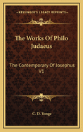 The Works of Philo Judaeus: The Contemporary of Josephus V1