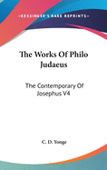 The Works Of Philo Judaeus: The Contemporary Of Josephus V4