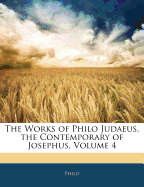 The Works of Philo Judaeus, the Contemporary of Josephus; Volume 4