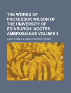 The Works of Professor Wilson of the University of Edinburgh Volume 3