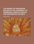The Works of Professor Wilson of the University of Edinburgh (Volume 6)