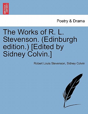 The Works of R. L. Stevenson. (Edinburgh Edition.) [Edited by Sidney Colvin.] - Stevenson, Robert Louis, and Colvin, Sidney, Sir