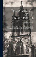 The Works Of Rev. E. Bickersteth: Containing Scripture Help, Treatise On Prayer, The Christian Hearer, The Chief Concerns Of Man For Time And Eternity, Treatise On The Lord's Supper, And The Christian Student