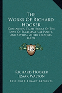 The Works Of Richard Hooker: Containing Eight Books Of The Laws Of Ecclesiastical Polity, And Several Other Treatises (1839)