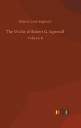 The Works of Robert G. Ingersoll