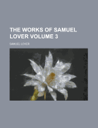 The Works Of Samuel Lover; Volume 3