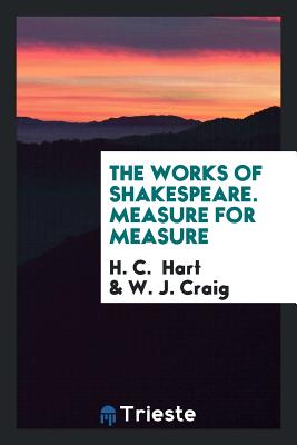 The Works of Shakespeare. Measure for Measure - Hart, H C, and Craig, W J