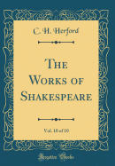 The Works of Shakespeare, Vol. 10 of 10 (Classic Reprint)