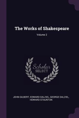 The Works of Shakespeare; Volume 2 - Gilbert, John, Sir, and Dalziel, Edward, and Dalziel, George