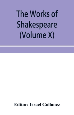 The works of Shakespeare (Volume X) - Gollancz, Israel (Editor)