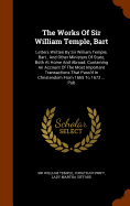 The Works of Sir William Temple, Bart: Letters Written by Sir William Temple, Bart., and Other Ministers of State, Both at Home and Abroad: Containing an Account of the Most Important Transactions That Pass'd in Christendom from 1665 to 1672 ... Pub