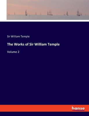 The Works of Sir William Temple: Volume 2 - Temple, William, Sir