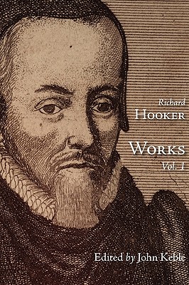 The Works of That Judicious and Learned Divine Mr. Richard Hooker, Volume 1 - Hooker, Richard, and Keeble, John (Editor)