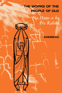 The Works of the People of Old: Na Hana a Ka Po'e Kahiko - Kamakau, Samuel M, and Barrere, Dorothy B (Editor), and Pukui, Mary K (Translated by)