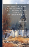 The Works of the Rev. John Witherspoon, D.D., L.L.D., Late President of the College, at Princeton New Jersey: To Which is Prefixed an Account of the Author's Life, in a Sermon Occasioned by his Death, by the Rev. Dr. John Rodgers; Volume 3