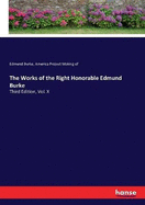 The Works of the Right Honorable Edmund Burke: Third Edition, Vol. X