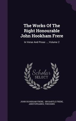 The Works Of The Right Honourable John Hookham Frere: In Verse And Prose ..., Volume 2 - Frere, John Hookham, and Sir Bartle Frere (Creator), and Aristophanes