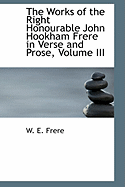 The Works of the Right Honourable John Hookham Frere in Verse and Prose, Volume III