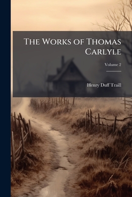 The Works of Thomas Carlyle - Traill, Henry Duff