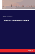 The Works of Thomas Goodwin