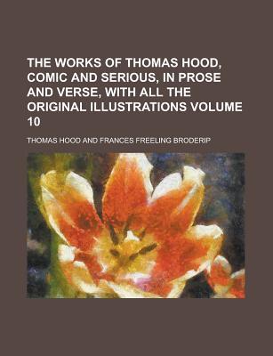 The Works of Thomas Hood, Comic and Serious, in Prose and Verse, with All the Original Illustrations Volume 10 - Mission, China Inland, and Hood, Thomas