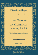 The Works of Vicesimus Knox, D. D, Vol. 2 of 7: With a Biographical Preface (Classic Reprint)